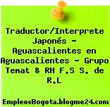 Traductor/Interprete Japonés – Aguascalientes en Aguascalientes – Grupo Temat & RH F.S S. de R.L