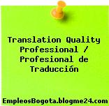 Translation Quality Professional / Profesional de Traducción