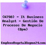 (W798) – It Business Analyst – Gestión De Procesos De Negocio (Bpm)