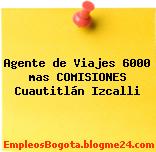 Agente de Viajes 6000 mas COMISIONES Cuautitlán Izcalli