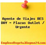 Agente de Viajes BES DAY – Plazas Outlet / Urgente
