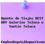 Agente de Viajes BEST DAY – Galerías Toluca o Santin Toluca