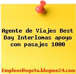 Agente de Viajes Best Day Interlomas apoyo con pasajes 1000