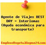 Agente de Viajes BEST DAY – Interlomas (Ayuda económica para transporte)