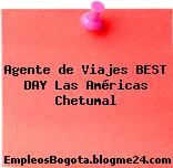 Agente de Viajes BEST DAY Las Américas Chetumal