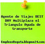 Agente de Viajes BEST DAY Multiplaza el Triangulo Ayuda de transporte