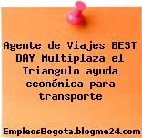 Agente de Viajes BEST DAY Multiplaza el Triangulo ayuda económica para transporte
