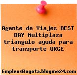 Agente de Viajes BEST DAY Multiplaza triangulo ayuda para transporte URGE