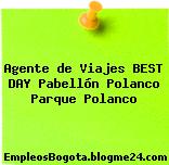 Agente de Viajes BEST DAY Pabellón Polanco Parque Polanco