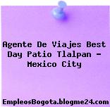 Agente De Viajes Best Day Patio Tlalpan – Mexico City