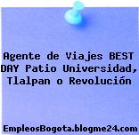 Agente de Viajes BEST DAY Patio Universidad, Tlalpan o Revolución