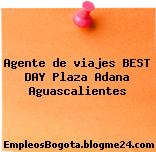 Agente de viajes BEST DAY Plaza Adana Aguascalientes