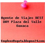Agente de Viajes BEST DAY Plaza del Valle Oaxaca