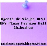 Agente de Viajes BEST DAY – Plaza Fashion Mall Chihuahua