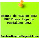 Agente de Viajes BEST DAY Plaza Lago de guadalupe URGE