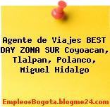 Agente de Viajes BEST DAY ZONA SUR Coyoacan, Tlalpan, Polanco, Miguel Hidalgo