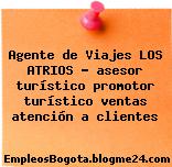 Agente de Viajes LOS ATRIOS – asesor turístico promotor turístico ventas atención a clientes