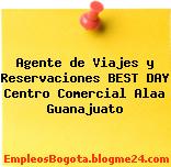 Agente de Viajes y Reservaciones BEST DAY Centro Comercial Alaa Guanajuato