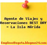 Agente de Viajes y Reservaciones BEST DAY – La Isla Mérida