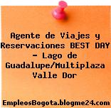 Agente de Viajes y Reservaciones BEST DAY – Lago de Guadalupe/Multiplaza Valle Dor
