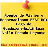 Agente de Viajes y Reservaciones BEST DAY Lago de GuadalupeMultiplaza Valle Dorado Urgente
