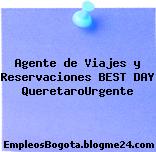 Agente de Viajes y Reservaciones BEST DAY QueretaroUrgente