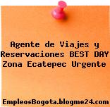 Agente de Viajes y Reservaciones BEST DAY Zona Ecatepec Urgente