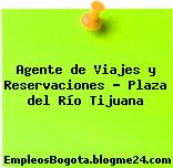 Agente de Viajes y Reservaciones – Plaza del Río Tijuana