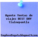 Agente Ventas de viajes BEST DAY Tlalnepantla