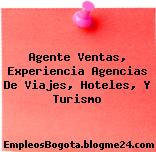 Agente Ventas, Experiencia Agencias De Viajes, Hoteles, Y Turismo