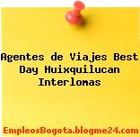 Agentes de Viajes Best Day Huixquilucan Interlomas