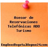 Asesor de Reservaciones Telefónicas ADO Turismo
