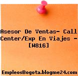 Asesor De Ventas- Call Center/Exp En Viajes – [W816]