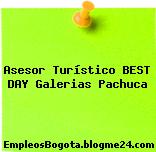 Asesor Turístico BEST DAY Galerias Pachuca