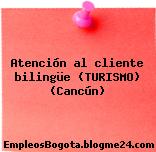 Atención al cliente bilingüe (TURISMO) (Cancún)