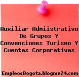 Auxiliar Admiistrativo De Grupos Y Convenciones Turismo Y Cuentas Corporativas