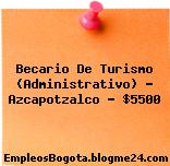Becario De Turismo (Administrativo) – Azcapotzalco – $5500