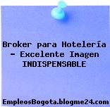 Broker para Hotelería – Excelente Imagen INDISPENSABLE