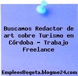 Buscamos Redactor de art sobre Turismo en Córdoba – Trabajo Freelance