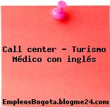 Call center – Turismo Médico con inglés