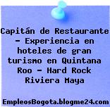 Capitán de Restaurante – Experiencia en hoteles de gran turismo en Quintana Roo – Hard Rock Riviera Maya