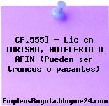 CF.555] – Lic en TURISMO, HOTELERIA O AFIN (Pueden ser truncos o pasantes)