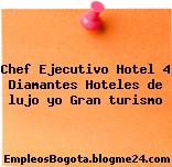 Chef Ejecutivo Hotel 4 Diamantes Hoteles de lujo yo Gran turismo