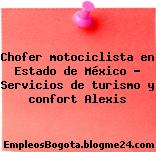 Chofer motociclista en Estado de México – Servicios de turismo y confort Alexis