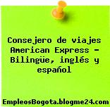 Consejero de viajes American Express – Bilingüe, inglés y español