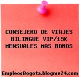 CONSEJERO DE VIAJES BILINGUE VIP/15K MENSUALES MAS BONOS