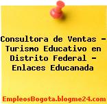 Consultora de Ventas – Turismo Educativo en Distrito Federal – Enlaces Educanada