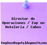 Director de Operaciones / Exp en Hoteleria / Cabos