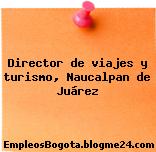 Director de viajes y turismo, Naucalpan de Juárez