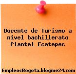 Docente de Turismo a nivel bachillerato Plantel Ecatepec